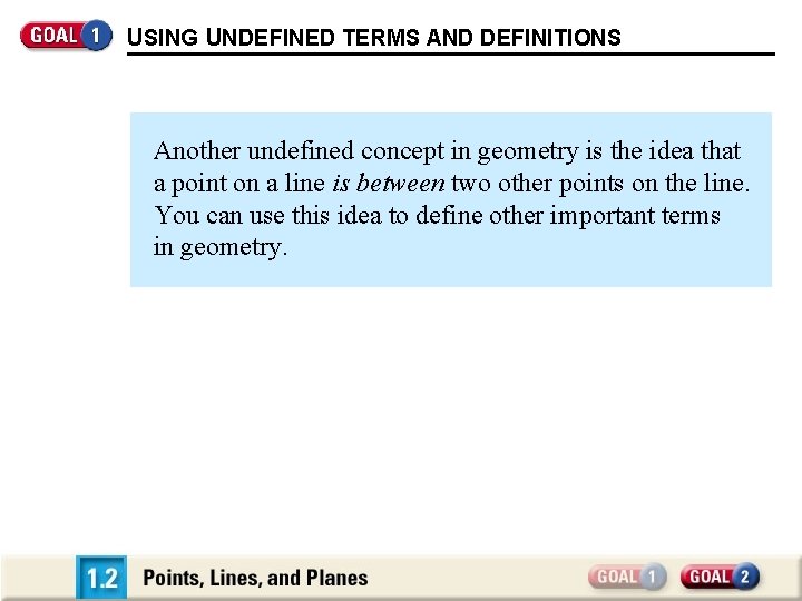 USING UNDEFINED TERMS AND DEFINITIONS Another undefined concept in geometry is the idea that