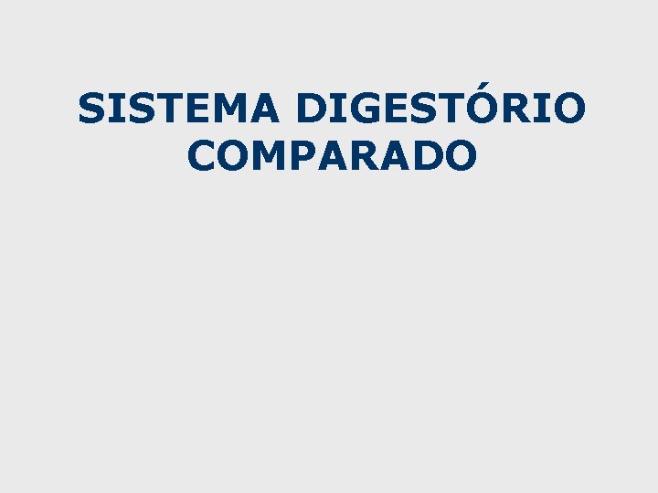 SISTEMA DIGESTÓRIO COMPARADO 