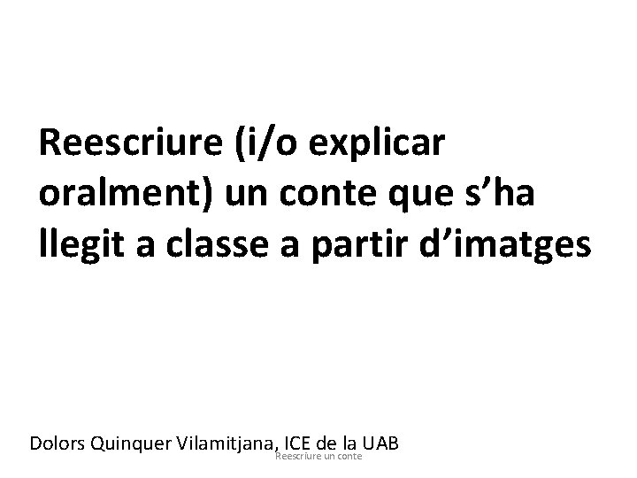 Reescriure (i/o explicar oralment) un conte que s’ha llegit a classe a partir d’imatges