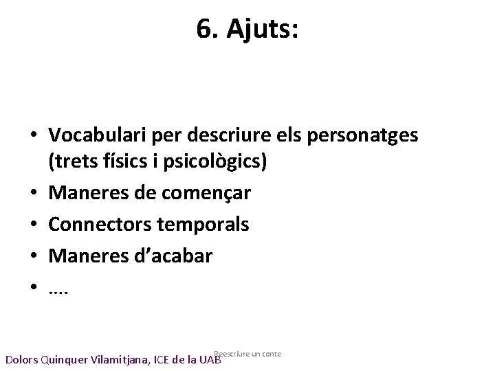 6. Ajuts: • Vocabulari per descriure els personatges (trets físics i psicològics) • Maneres