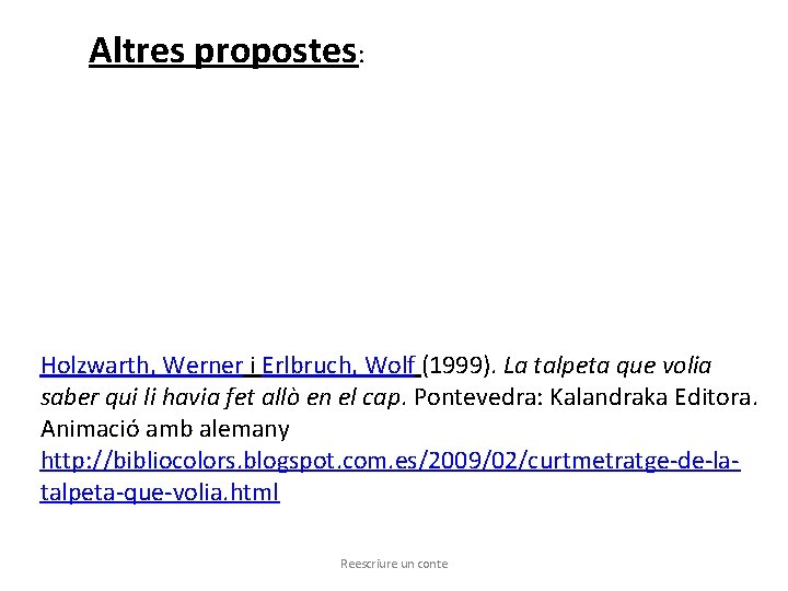 Altres propostes: Holzwarth, Werner i Erlbruch, Wolf (1999). La talpeta que volia saber qui