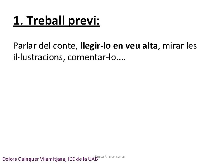 1. Treball previ: Parlar del conte, llegir-lo en veu alta, mirar les il·lustracions, comentar-lo.