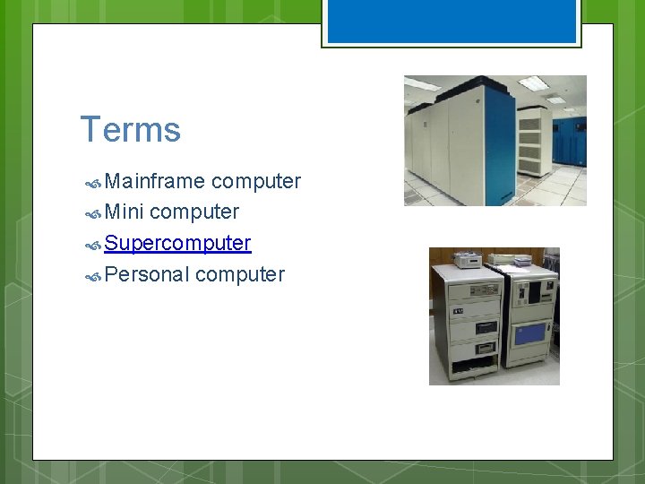 Terms Mainframe computer Mini computer Supercomputer Personal computer Terms Mainframe computer Mini computer Supercomputer Personal computer