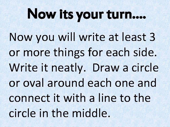 Now its your turn…. Now you will write at least 3 or more things Now its your turn…. Now you will write at least 3 or more things