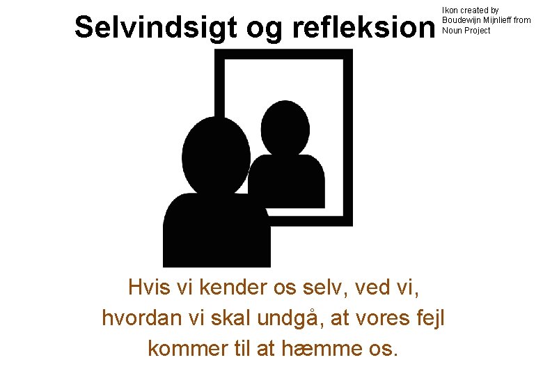 Selvindsigt og refleksion Ikon created by Boudewijn Mijnlieff from Noun Project Hvis vi kender