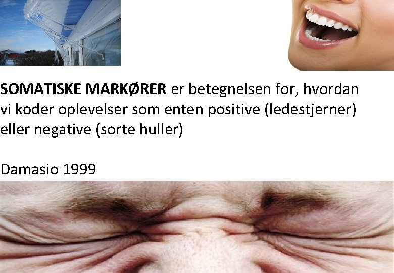 SOMATISKE MARKØRER er betegnelsen for, hvordan vi koder oplevelser som enten positive (ledestjerner) eller