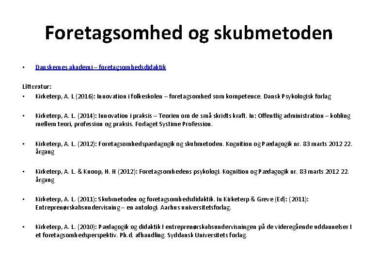 Foretagsomhed og skubmetoden • Danskernes akademi – foretagsomhedsdidaktik Litteratur: • Kirketerp, A. L (2016):