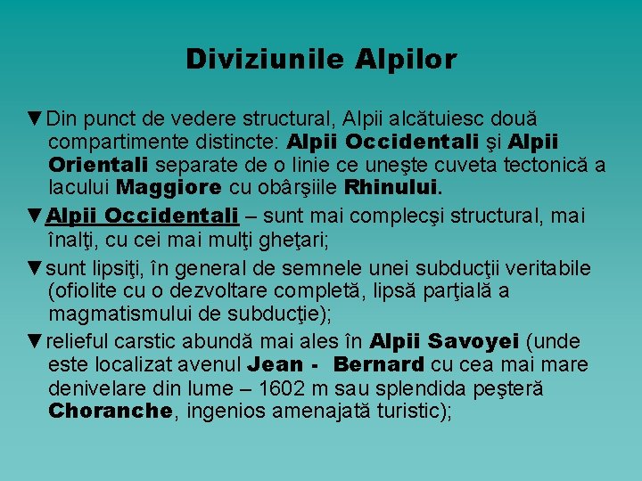 Diviziunile Alpilor ▼Din punct de vedere structural, Alpii alcătuiesc două compartimente distincte: Alpii Occidentali