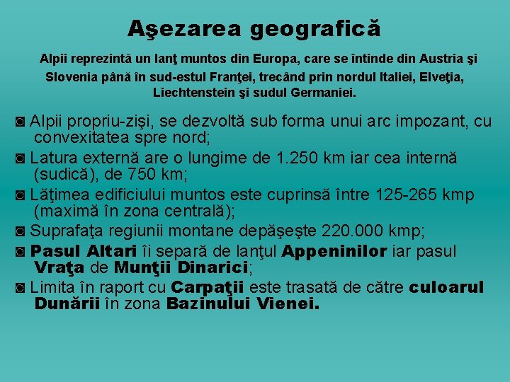 Aşezarea geografică Alpii reprezintă un lanţ muntos din Europa, care se întinde din Austria