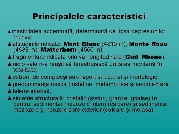 Principalele caracteristici ▲masivitatea accentuată, determinată de lipsa depresiunilor întinse; ▲altitudinile ridicate: Mont Blanc (4810