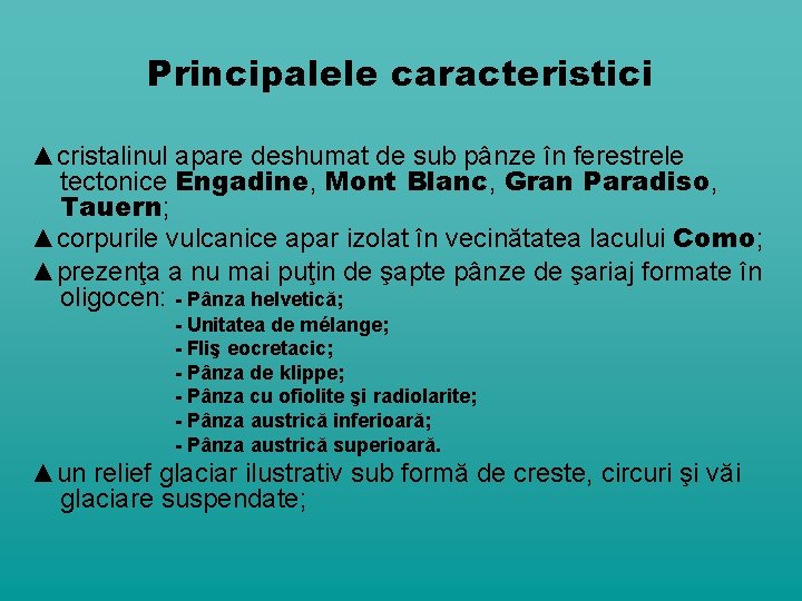 Principalele caracteristici ▲cristalinul apare deshumat de sub pânze în ferestrele tectonice Engadine, Mont Blanc,