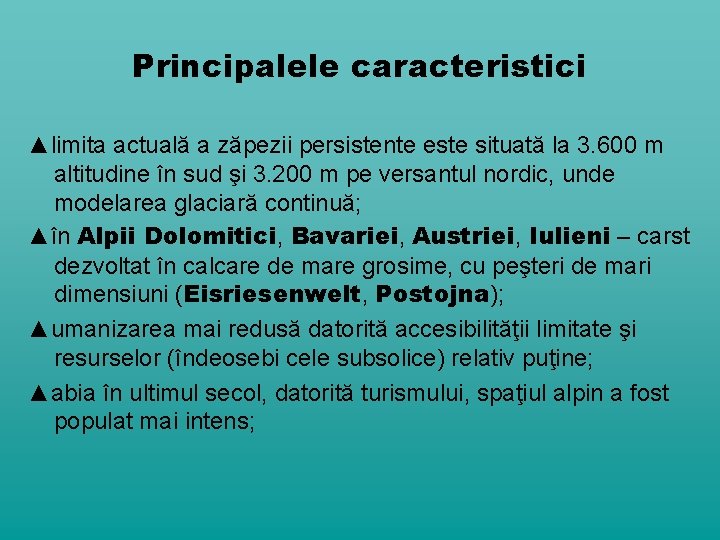 Principalele caracteristici ▲limita actuală a zăpezii persistente este situată la 3. 600 m altitudine