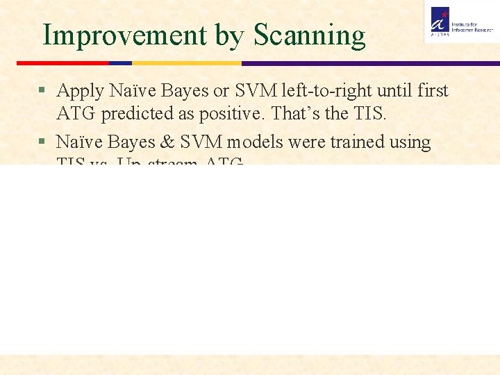 Improvement by Scanning § Apply Naïve Bayes or SVM left-to-right until first ATG predicted