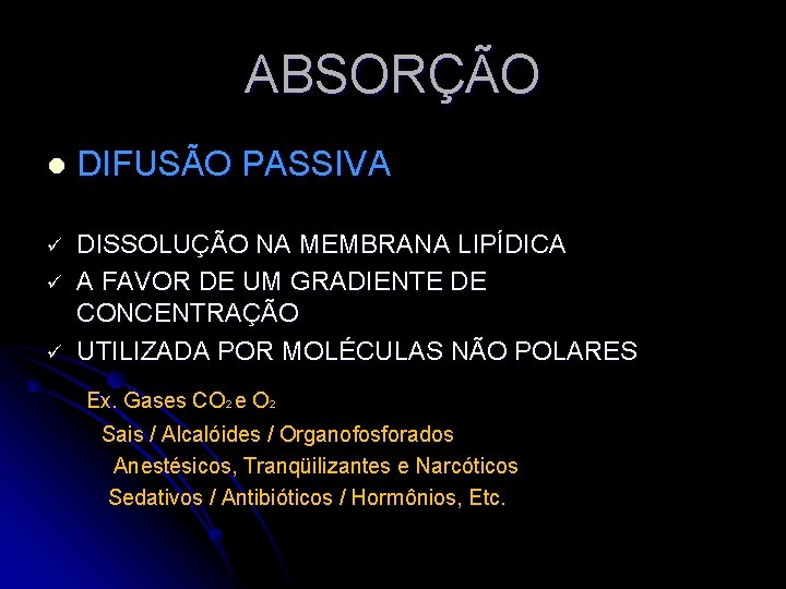 ABSORÇÃO l DIFUSÃO PASSIVA ü DISSOLUÇÃO NA MEMBRANA LIPÍDICA A FAVOR DE UM GRADIENTE