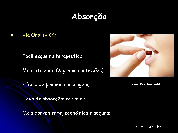 Absorção l Via Oral (V. O): - Fácil esquema terapêutico; - Mais utilizada (Algumas