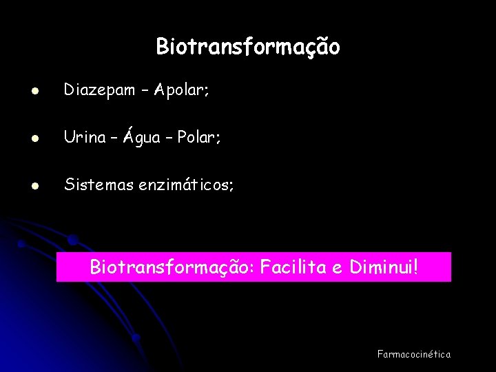 Biotransformação l Diazepam – Apolar; l Urina – Água – Polar; l Sistemas enzimáticos;