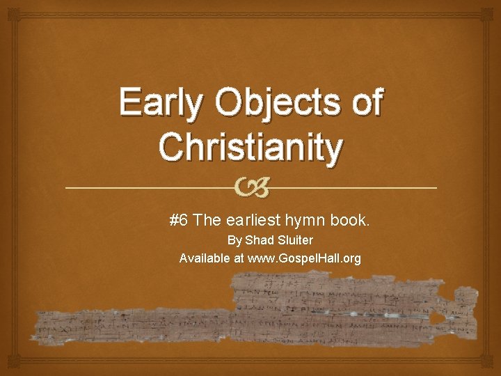 Early Objects of Christianity #6 The earliest hymn book. By Shad Sluiter Available at