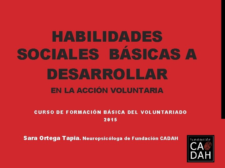 HABILIDADES SOCIALES BÁSICAS A DESARROLLAR EN LA ACCIÓN VOLUNTARIA CURSO DE FORMACIÓN BÁSICA DEL