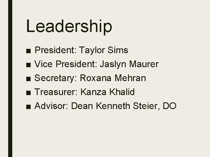 Leadership ■ ■ ■ President: Taylor Sims Vice President: Jaslyn Maurer Secretary: Roxana Mehran Leadership ■ ■ ■ President: Taylor Sims Vice President: Jaslyn Maurer Secretary: Roxana Mehran