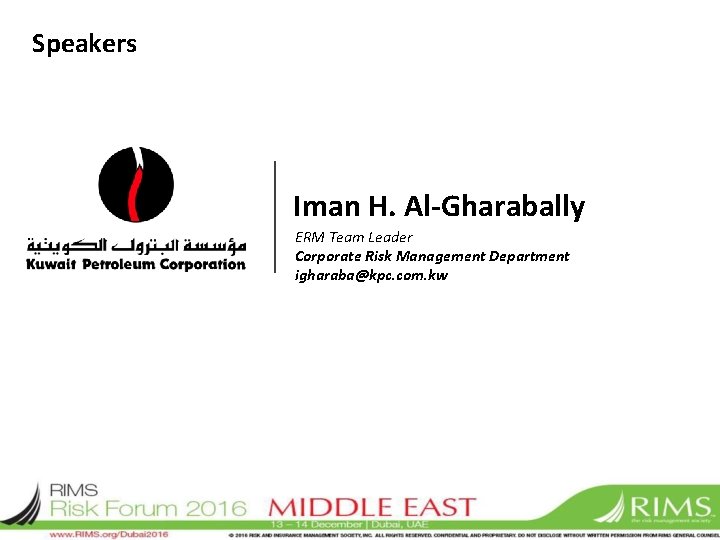 Speakers Iman H. Al-Gharabally ERM Team Leader Corporate Risk Management Department igharaba@kpc. com. kw