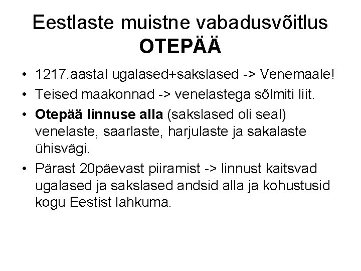 Eestlaste muistne vabadusvõitlus OTEPÄÄ • 1217. aastal ugalased+sakslased -> Venemaale! • Teised maakonnad ->