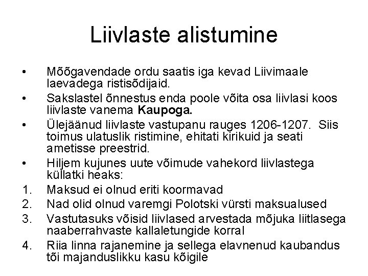 Liivlaste alistumine • • 1. 2. 3. 4. Mõõgavendade ordu saatis iga kevad Liivimaale