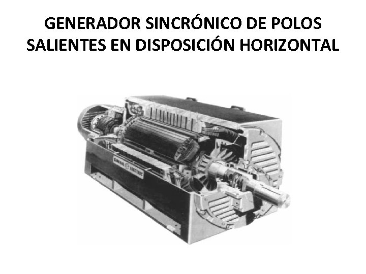 GENERADOR SINCRÓNICO DE POLOS SALIENTES EN DISPOSICIÓN HORIZONTAL GENERADOR SINCRÓNICO DE POLOS SALIENTES EN DISPOSICIÓN HORIZONTAL