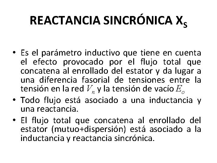 REACTANCIA SINCRÓNICA XS • Es el parámetro inductivo que tiene en cuenta el efecto REACTANCIA SINCRÓNICA XS • Es el parámetro inductivo que tiene en cuenta el efecto