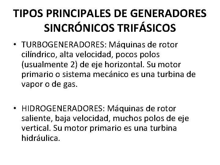 TIPOS PRINCIPALES DE GENERADORES SINCRÓNICOS TRIFÁSICOS • TURBOGENERADORES: Máquinas de rotor cilíndrico, alta velocidad, TIPOS PRINCIPALES DE GENERADORES SINCRÓNICOS TRIFÁSICOS • TURBOGENERADORES: Máquinas de rotor cilíndrico, alta velocidad,