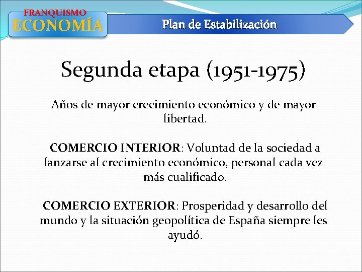 FRANQUISMO ECONOMÍA Plan de Estabilización Segunda etapa (1951 -1975) Años de mayor crecimiento económico