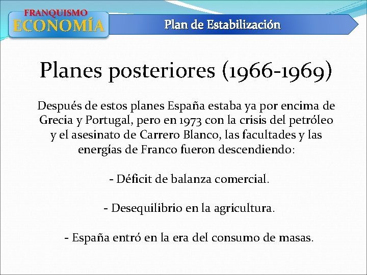 FRANQUISMO ECONOMÍA Plan de Estabilización Planes posteriores (1966 -1969) Después de estos planes España