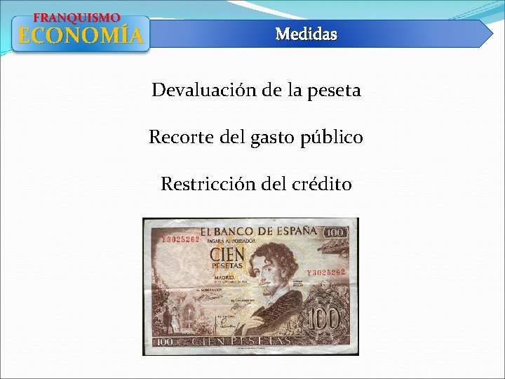 FRANQUISMO ECONOMÍA Medidas Devaluación de la peseta Recorte del gasto público Restricción del crédito