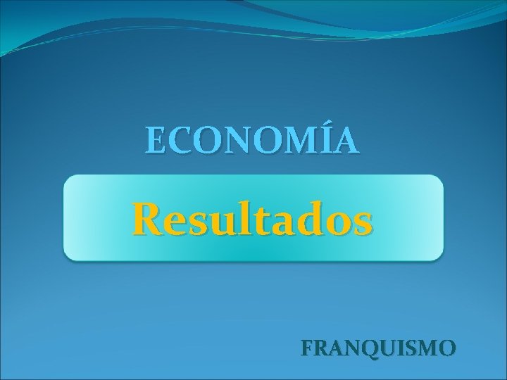 ECONOMÍA Resultados FRANQUISMO 