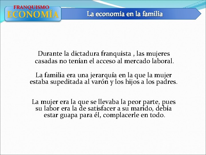 FRANQUISMO ECONOMÍA La economía en la familia Durante la dictadura franquista , las mujeres