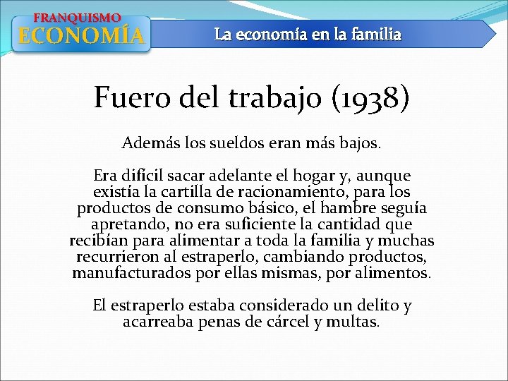 FRANQUISMO ECONOMÍA La economía en la familia Fuero del trabajo (1938) Además los sueldos