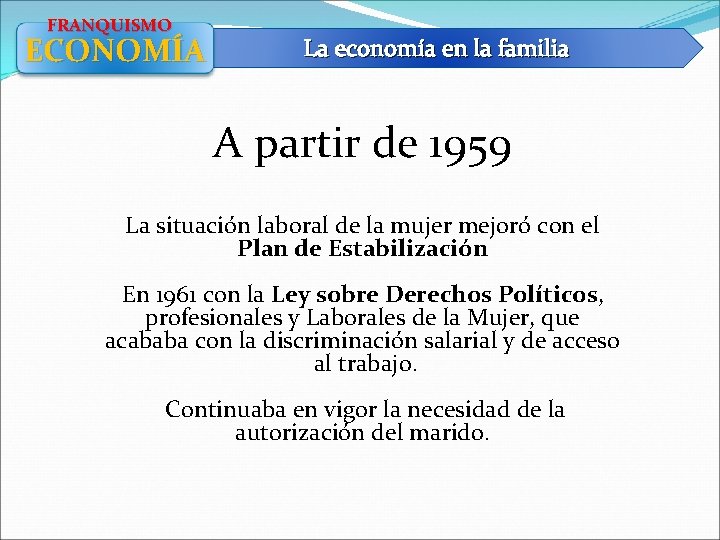 FRANQUISMO ECONOMÍA La economía en la familia A partir de 1959 La situación laboral