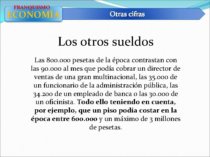 FRANQUISMO ECONOMÍA Otras cifras Los otros sueldos Las 800. 000 pesetas de la época