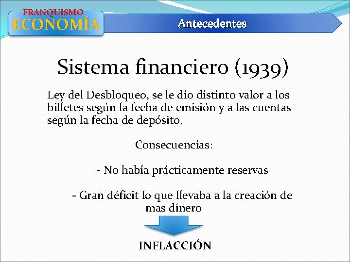 FRANQUISMO ECONOMÍA Antecedentes Sistema financiero (1939) Ley del Desbloqueo, se le dio distinto valor