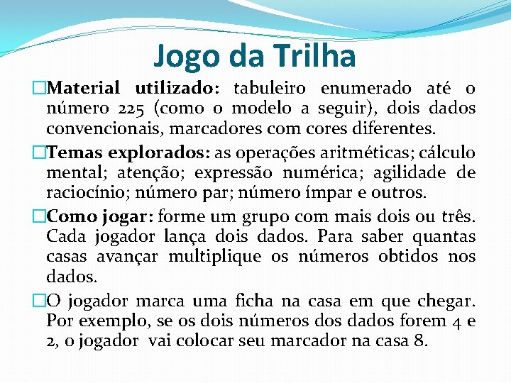 Jogo da Trilha �Material utilizado: tabuleiro enumerado até o número 225 (como o modelo