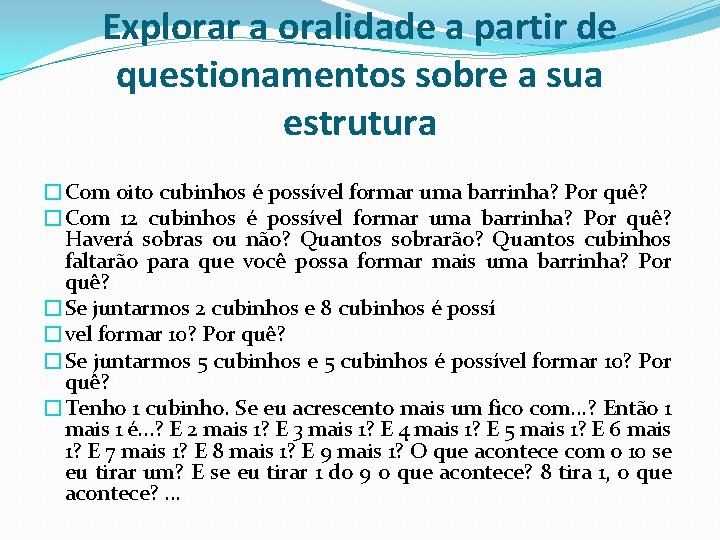 Explorar a oralidade a partir de questionamentos sobre a sua estrutura �Com oito cubinhos