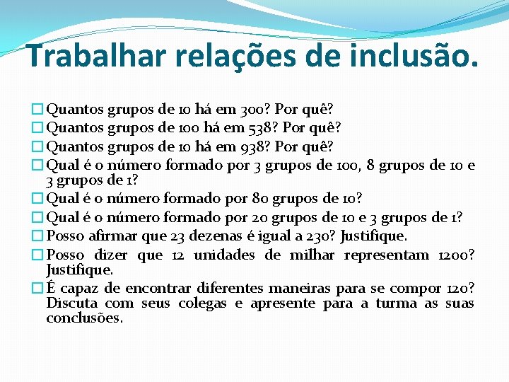 Trabalhar relações de inclusão. �Quantos grupos de 10 há em 300? Por quê? �Quantos