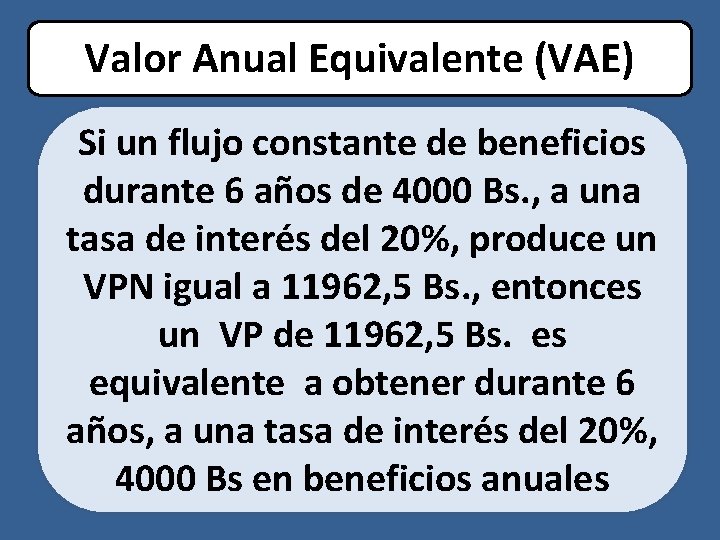 Valor Anual Equivalente (VAE) Si un flujo constante de beneficios durante 6 años de