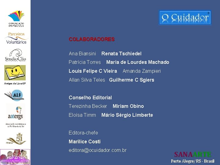 COLABORADORES Ana Biansini Patrícia Torres Renata Tschiedel Maria de Lourdes Machado Louis Felipe C