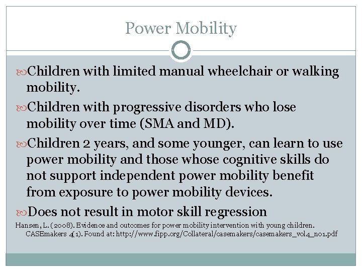 Power Mobility Children with limited manual wheelchair or walking mobility. Children with progressive disorders