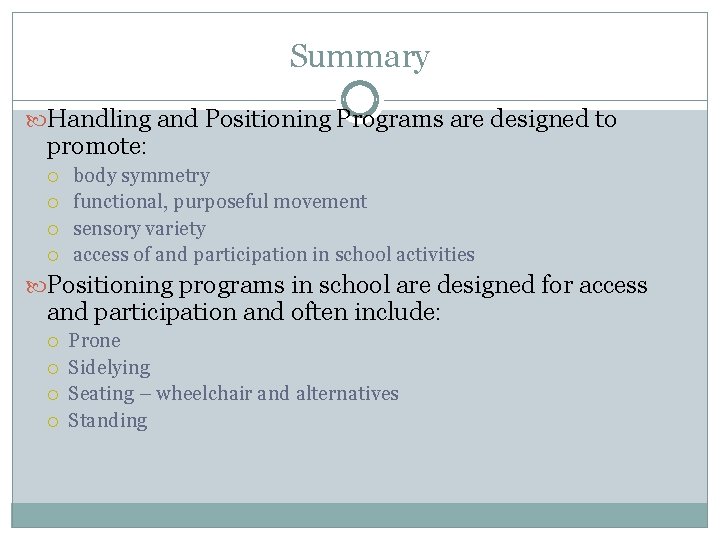 Summary Handling and Positioning Programs are designed to promote: body symmetry functional, purposeful movement