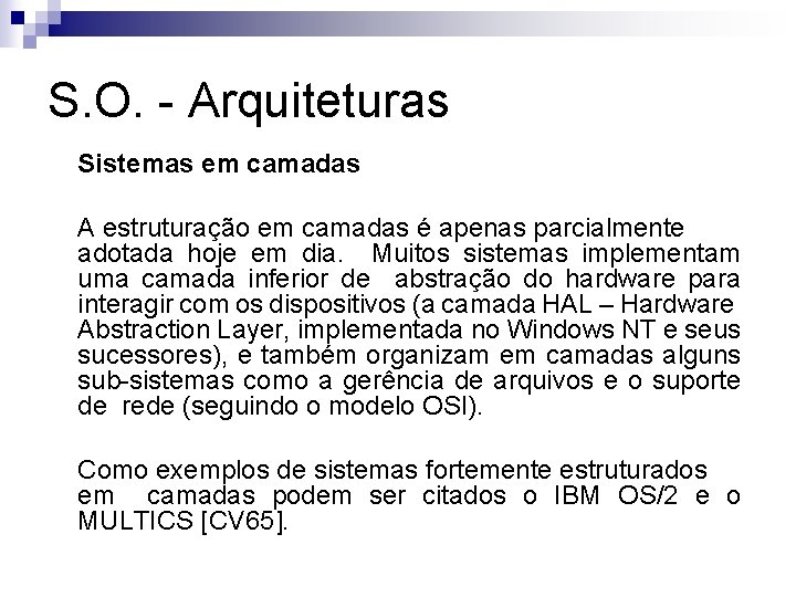 S. O. - Arquiteturas Sistemas em camadas A estruturação em camadas é apenas parcialmente