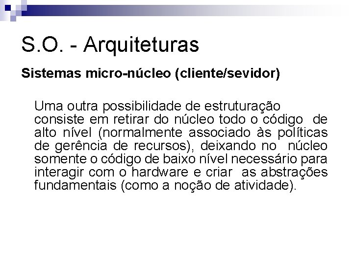 S. O. - Arquiteturas Sistemas micro-núcleo (cliente/sevidor) Uma outra possibilidade de estruturação consiste em