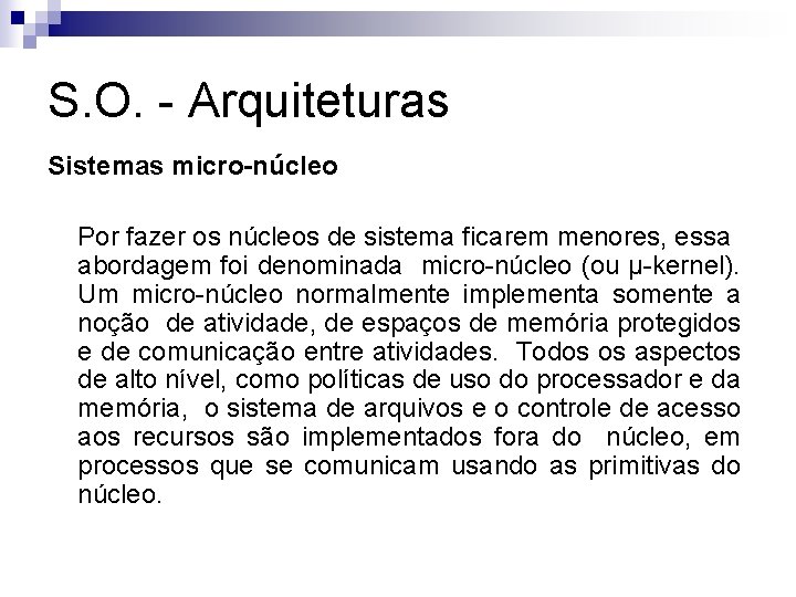 S. O. - Arquiteturas Sistemas micro-núcleo Por fazer os núcleos de sistema ficarem menores,