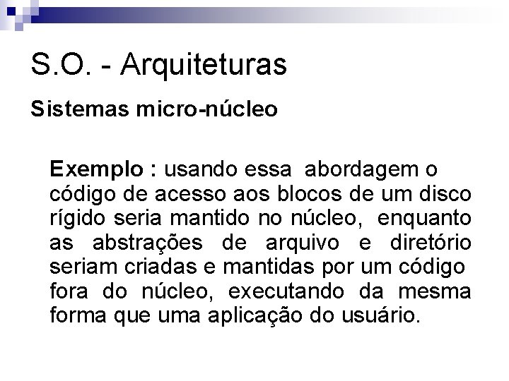 S. O. - Arquiteturas Sistemas micro-núcleo Exemplo : usando essa abordagem o código de