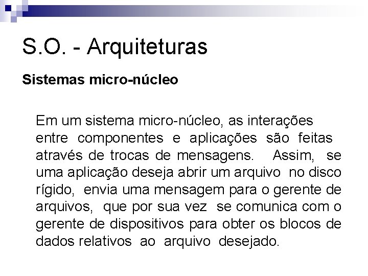 S. O. - Arquiteturas Sistemas micro-núcleo Em um sistema micro-núcleo, as interações entre componentes